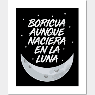 Boricua Aunque Naciera en la Luna Posters and Art